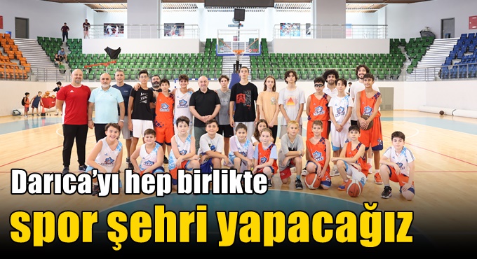 Darıca’yı hep birlikte spor şehri yapacağız