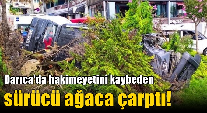 Darıca'da hakimeyetini kaybeden sürücü ağaca çarptı!