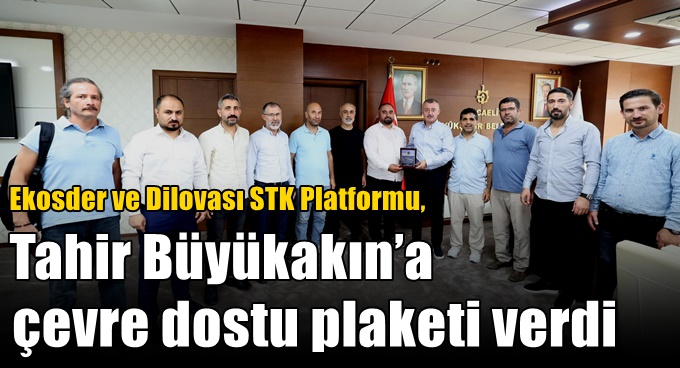 Ekosder ve Dilovası STK Platformu, Tahir Büyükakın’a Çevre Dostu Plaketi Verdi