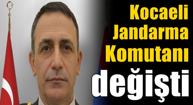 Kocaeli Jandarma Komutanı değişti