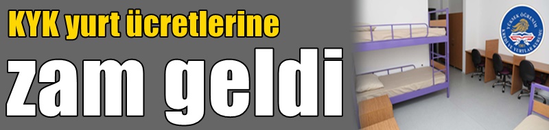 KYK yurt ücretlerine zam geldi
