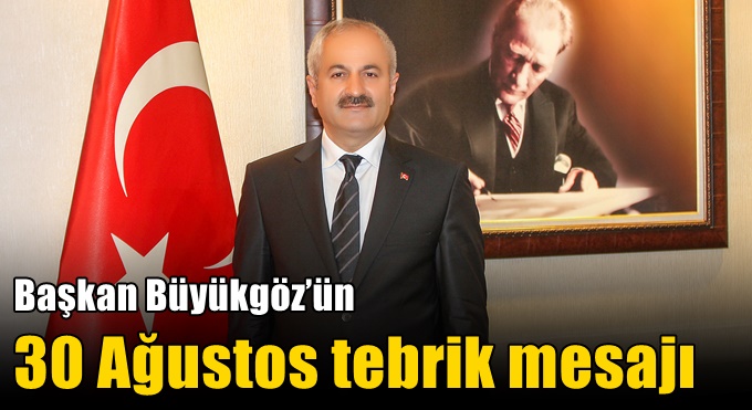 Başkan Büyükgöz’ün  30 Ağustos Tebrik Mesajı