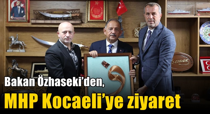 Bakan Özhaseki’den, MHP Kocaeli’ye ziyaret