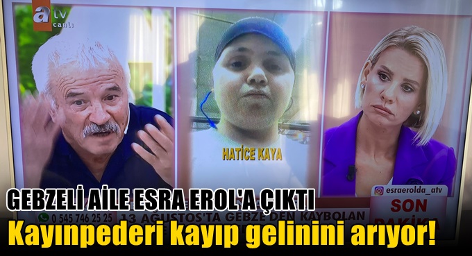 Kayınpederi kayıp gelinini arıyor!