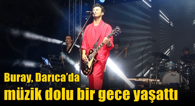 Buray, Darıca’da müzik dolu bir gece yaşattı