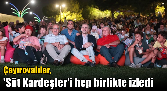 Çayırovalılar, 'Süt Kardeşler'i hep birlikte izledi