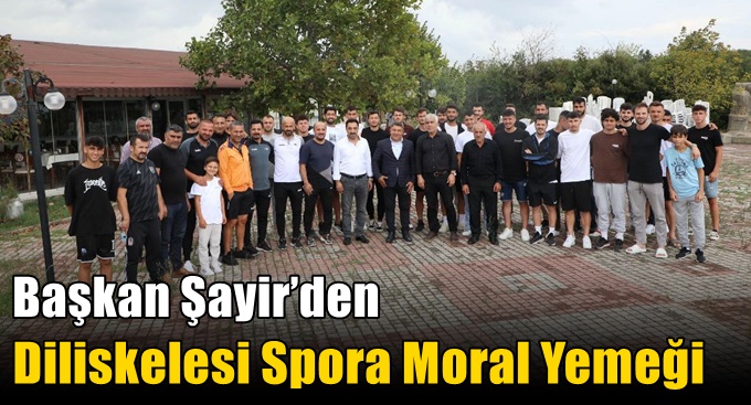 Başkan Şayir’den Diliskelesi Spora Moral Yemeği