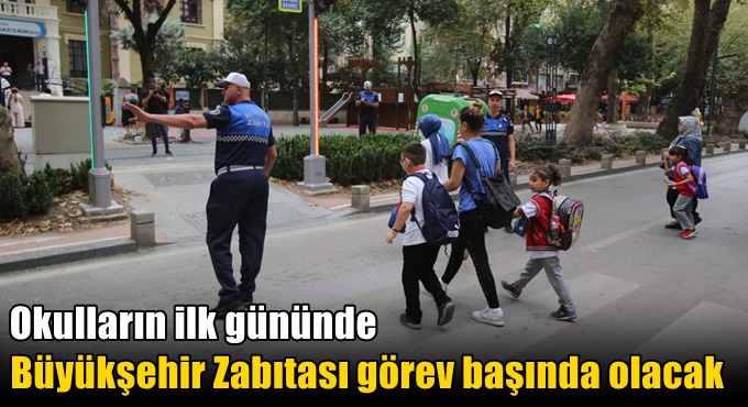 Okulların ilk gününde Büyükşehir Zabıtası görev başında olacak