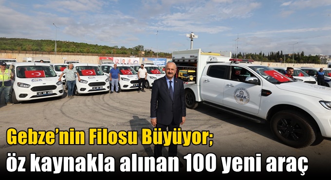 Gebze’nin Filosu Büyüyor; Öz kaynakla alınan 100 Yeni Araç