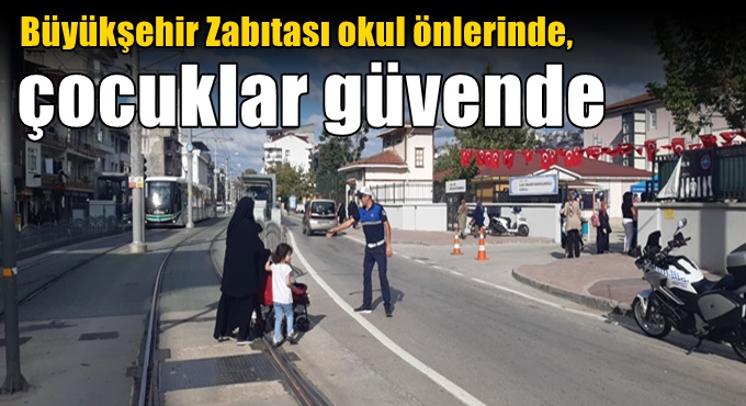 Büyükşehir Zabıtası okul önlerinde, çocuklar güvende