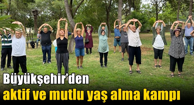 Büyükşehir’den aktif ve mutlu yaş alma kampı