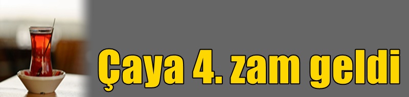 Çaya 4. zam geldi
