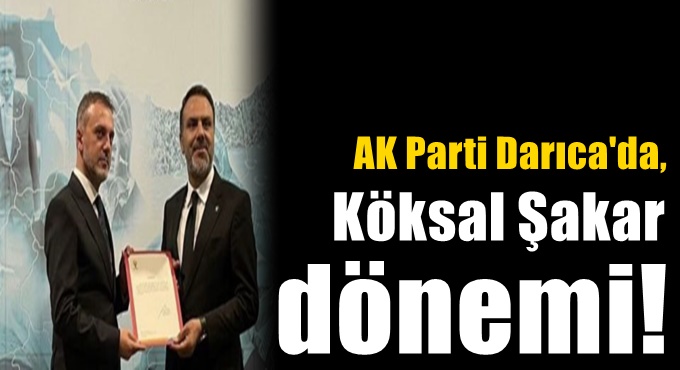 AK Parti Darıca'da, Şakar dönemi!