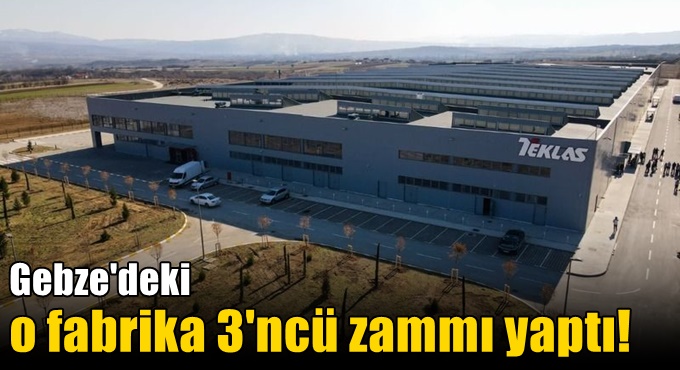 Gebze'deki fabrika 2023'teki üçüncü zammını yaptı! Yüzde 123 oran