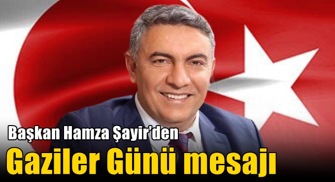 Başkan Hamza Şayir’den Gaziler Günü mesajı
