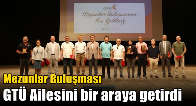 Mezunlar Buluşması GTÜ Ailesini bir araya getirdi