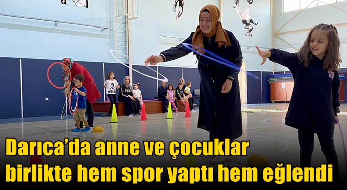 Darıca’da anne ve çocuklar birlikte hem spor yaptı hem eğlendi