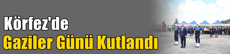 Körfez'de Gaziler Günü Kutlandı