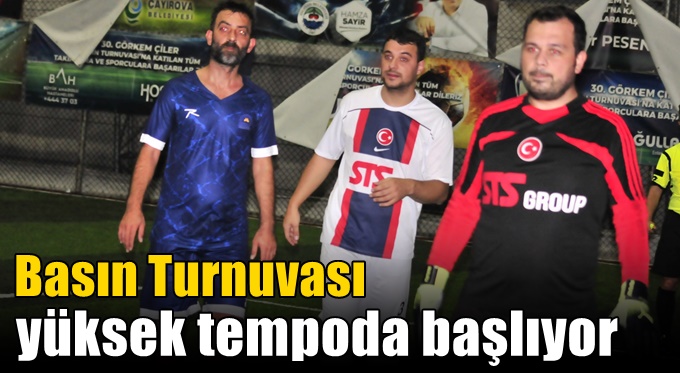 Basın Turnuvası yüksek tempoda başlıyor