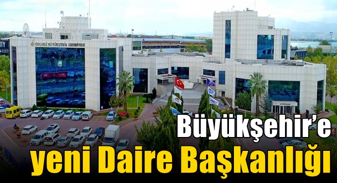Büyükşehir’e yeni Daire Başkanlığı