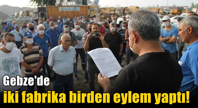 Gebze'de iki fabrika birden eylem yaptı! İşçiler iktidara seslendi