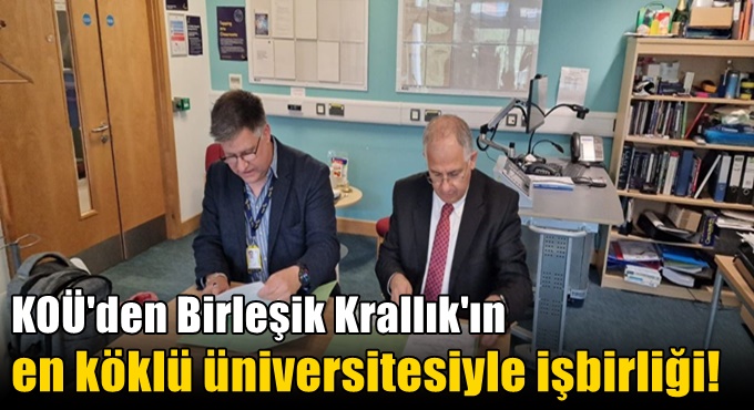 KOÜ'den Birleşik Krallık'ın en köklü üniversitesiyle işbirliği!