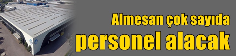 Almesan çok sayıda personel alacak