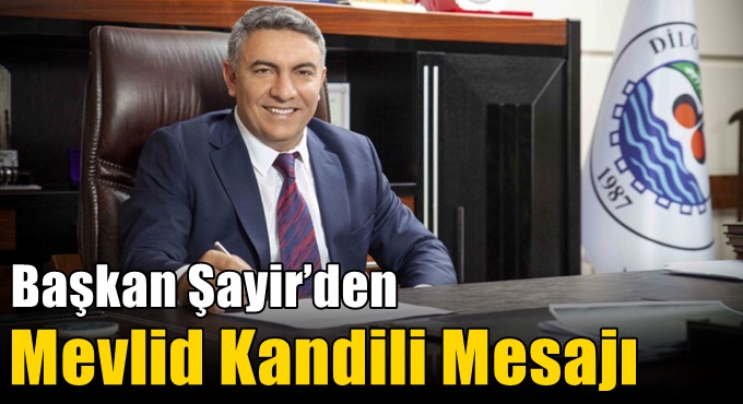 Başkan Şayir’den Mevlid Kandili Mesajı