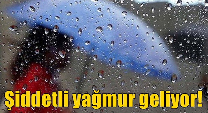 Şiddetli yağmur geliyor!