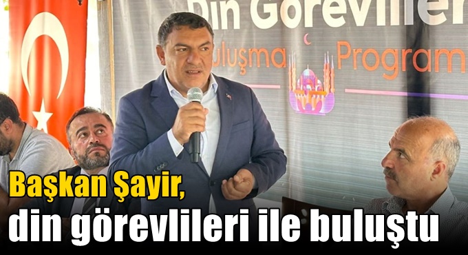 Başkan Şayir, Din Görevlileri ile Buluştu