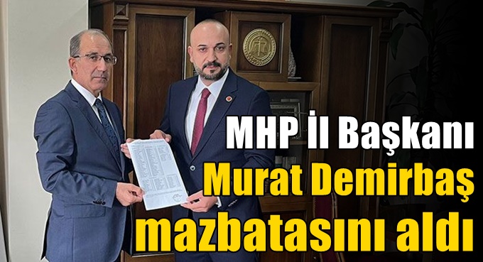 MHP İl Başkanı Demirbaş mazbatasını aldı