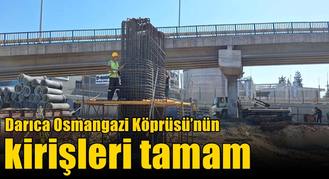 Darıca Osmangazi Köprüsü’nün kirişleri tamam