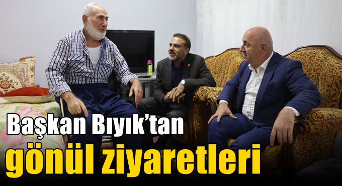 Başkan Bıyık’tan gönül ziyaretleri