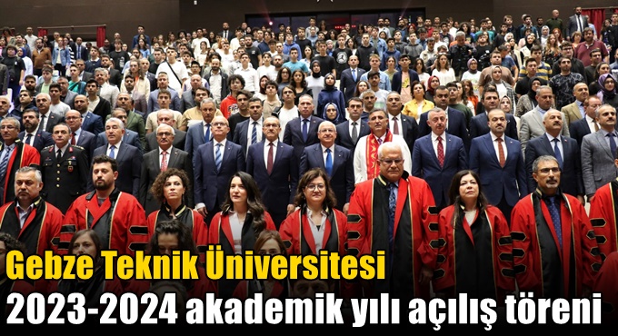 Gebze Teknik Üniversitesi 2023-2024 Akademik Yılı Açılış Töreni
