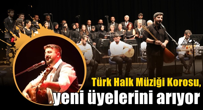 Türk Halk Müziği Korosu, yeni üyelerini arıyor