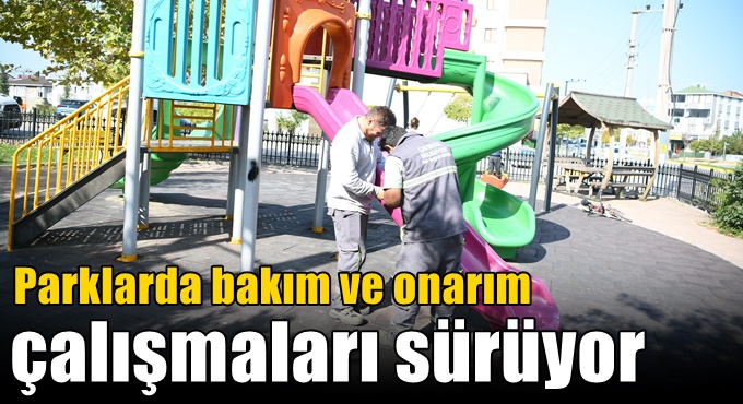 Parklarda bakım ve onarım çalışmaları sürüyor