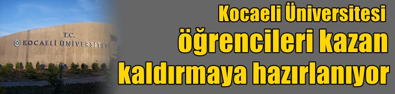 Kocaeli Üniversitesi öğrencileri kazan kaldırmaya hazırlanıyor
