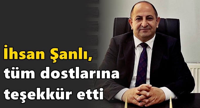 İhsan Şanlı'dan teşekkür mesajı!