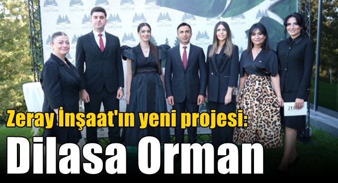 Zeray İnşaat'ın yeni projesi: Dilasa Orman