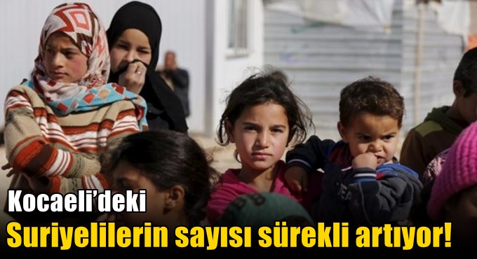 Kocaeli’deki Suriyelilerin sayısı sürekli artıyor!