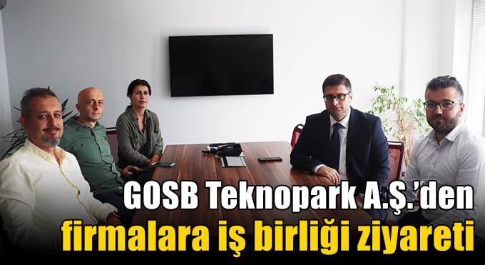 GOSB Teknopark A.Ş.’den firmalara iş birliği ziyareti