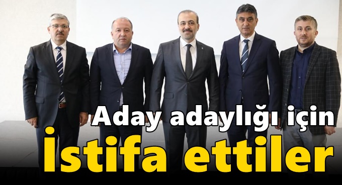 Ak Parti’de 4 yönetici aday adaylığı için istifa etti!