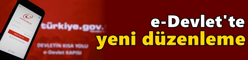 e-Devlet'te yeni düzenleme