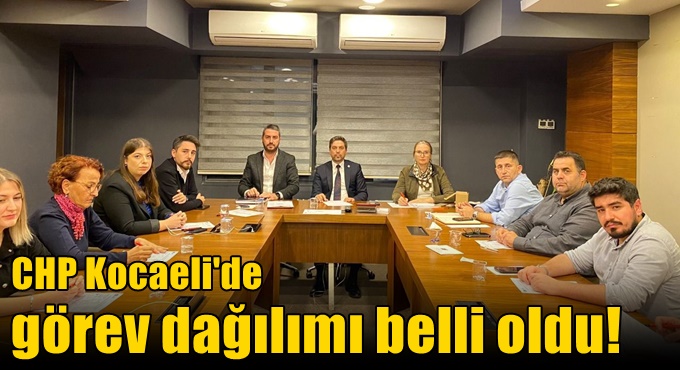 CHP Kocaeli'de görev dağılımı belli oldu!