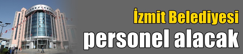 İzmit Belediyesi personel alacak