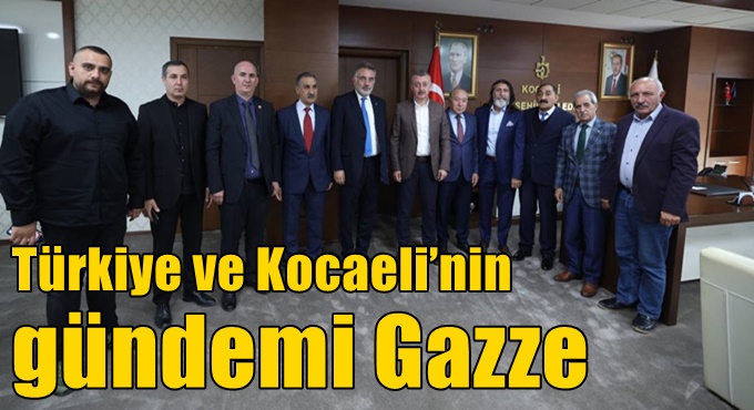 Türkiye ve Kocaeli’nin gündemi Gazze