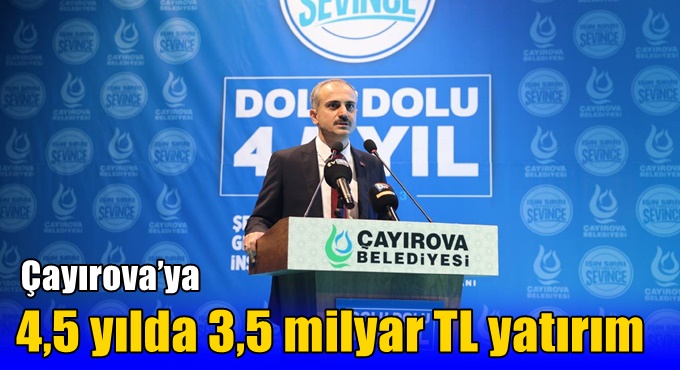 Çayırova’ya 4,5 yılda 3,5 milyar TL yatırım