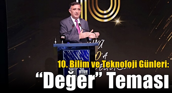 10. Bilim ve Teknoloji Günleri: “Değer” Teması