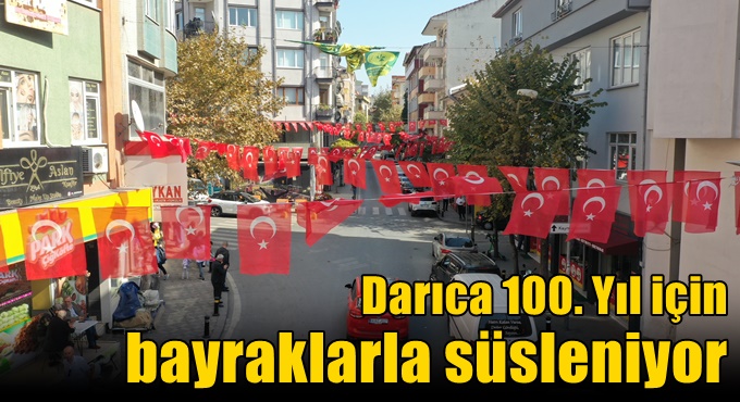 DARICA BELEDİYESİ, CUMHURİYETİN 100. YILI İÇİN İLÇEYİ BAYRAKLARLA DONATIYOR