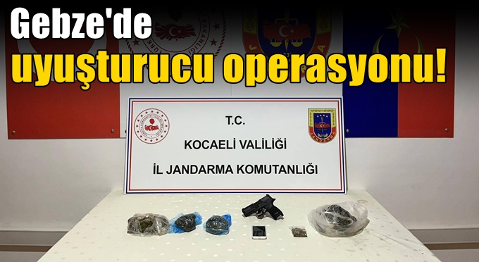 Gebze'de uyuşturucu operasyonu!